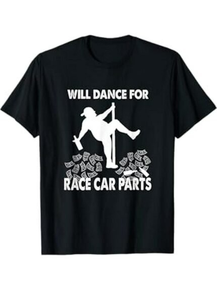 Dirt Track Racing Humor: 100% Cotton T-Shirt for Men & Women - "Will Dance for Race Car Parts" Design, Breathable & Durable, Ideal for Casual Outings & Holiday Gifts, Black, Sizes S-XXXL