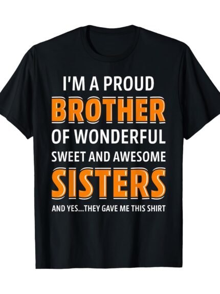 Funny Sibling Birthday Gift T-Shirt - "Proud Brother of Wonderful Sweet Sisters" Funny Quote Tee - Black Shirt with Orange/White Text - Soft Stretch Knit Fabric - Regular Fit Crew Neck Top for Brothers - Casual Everyday Brother Apparel, Playful Graphic Shirt, Comfortable Brother Shirt, Humorous Apparel, Short Sleeve, Breathable Material, Family Humor