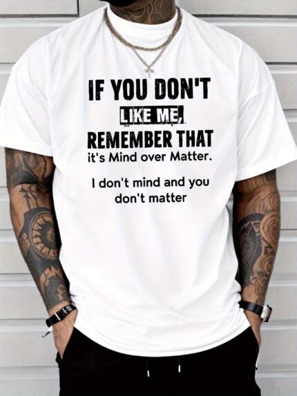 Men'S Crew Neck T-Shirt White If You Don't Like Me, Remember That It'S Mind Over Matter. I Don't Mind and You Don't Matter Quote for Casual Wear