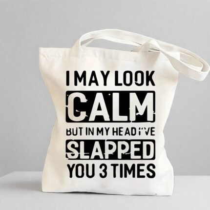 I May Look Calm But In My Head I've Slapped You 3 Times" Funny Canvas Tote Bag - Lightweight, Reusable & Foldable for Daily Commute & Travel, White